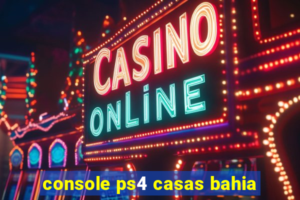 console ps4 casas bahia